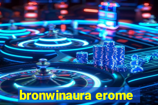 bronwinaura erome